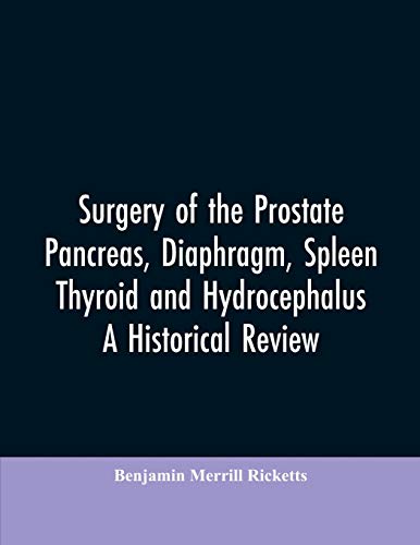 Imagen de archivo de Surgery of the Prostate, Pancreas, diaphragm, spleen, thyroid and hydrocephalus; a historical review a la venta por GF Books, Inc.