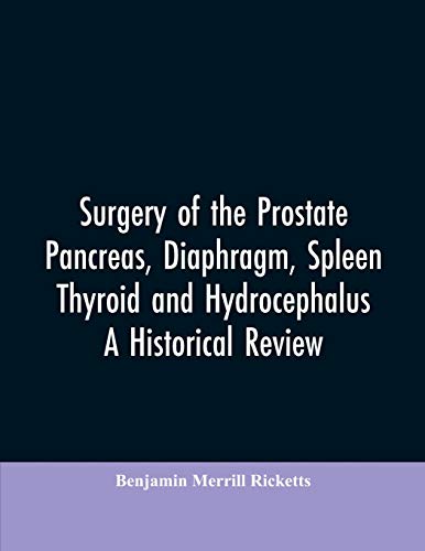 Stock image for Surgery of the Prostate, Pancreas, diaphragm, spleen, thyroid and hydrocephalus; a historical review for sale by GF Books, Inc.