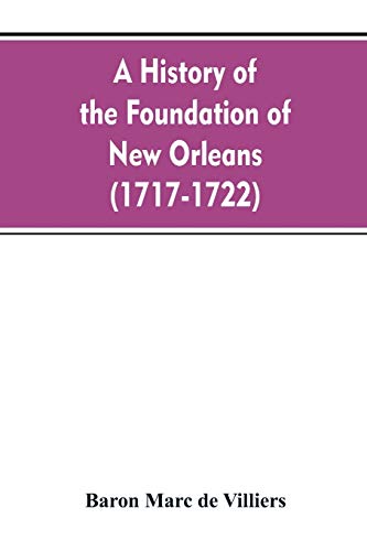 Beispielbild fr A history of the foundation of New Orleans (1717-1722) zum Verkauf von Lucky's Textbooks