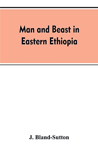 Imagen de archivo de Man and beast in eastern Ethiopia: From observations made in British East Africa, Uganda, and the Sudan a la venta por Lucky's Textbooks
