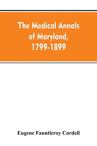 Stock image for The medical annals of Maryland, 1799-1899; prepared for the centennial of the Medical and chirurgical faculty for sale by Lucky's Textbooks