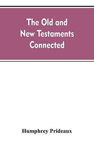 9789353607722: The Old and New Testaments connected: in the history of the Jews and neighbouring nations, from the declensions of the kingdoms of Israel and Judah to the time of Christ