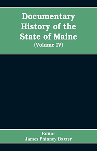 Stock image for Documentary History of the State of Maine, Containing the Baxter Manuscripts (Volume IV) for sale by Lucky's Textbooks