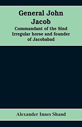 Stock image for General John Jacob: commandant of the Sind irregular horse and founder of Jacobabad for sale by Lucky's Textbooks