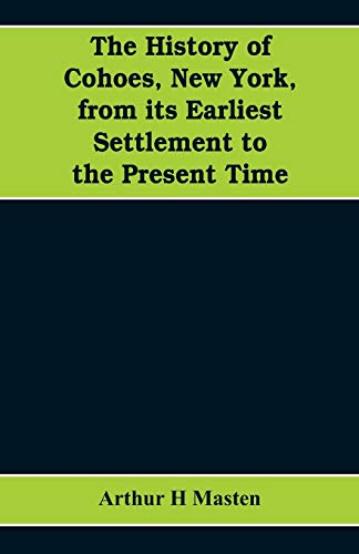 Beispielbild fr The history of Cohoes, New York, from its earliest settlement to the present time zum Verkauf von Books From California