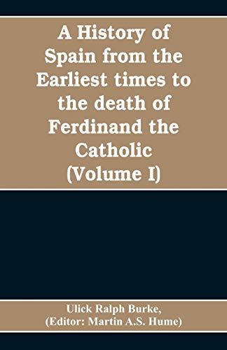 Beispielbild fr A history of Spain from the earliest times to the death of Ferdinand the Catholic (Volume I) zum Verkauf von Lucky's Textbooks