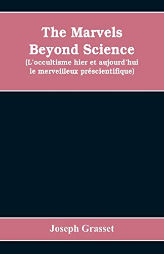 Imagen de archivo de The marvels beyond science (L'occultisme hier et aujourd'hui: le merveilleux prscientifique): being a record of progress made in the reduction of occult phenomena to a scientific basis a la venta por Lucky's Textbooks