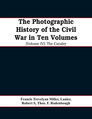 Beispielbild fr The photographic history of the Civil War In Ten Volumes (Volume IV): The Cavalry zum Verkauf von Lucky's Textbooks
