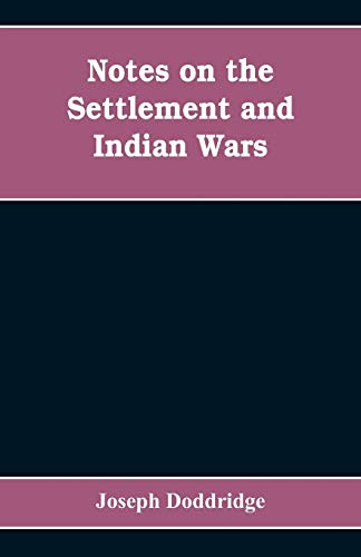 Stock image for Notes on the settlement and Indian wars of the western parts of Virginia and Pennsylvania, from 1763 to 1783, inclusive: together with a view of the . of the first settlers of the western country for sale by Lucky's Textbooks