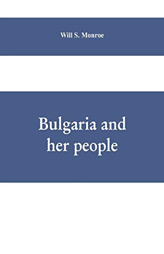 Imagen de archivo de Bulgaria and her people: with an account of the Balkan wars, Macedonia, and the Macedonia Bulgars a la venta por Lucky's Textbooks