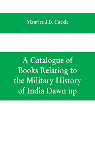 Stock image for A Catalogue of Books Relating to the Military History of India Dawn up for sale by Lucky's Textbooks