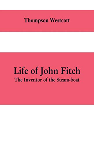 Stock image for Life of John Fitch: The Inventor of the Steam-boat for sale by Lucky's Textbooks