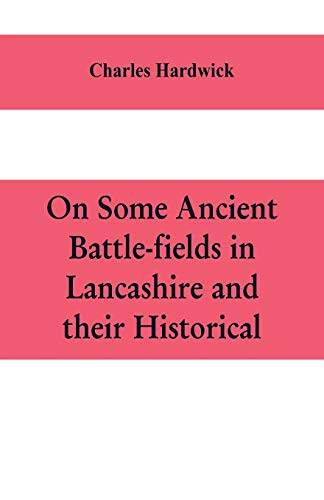 9789353609658: On some ancient battle-fields in Lancashire and their historical, legendary, and aesthetic associations