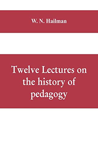 Stock image for Twelve lectures on the history of pedagogy, delivered before the Cincinnati teachers' association for sale by Chiron Media