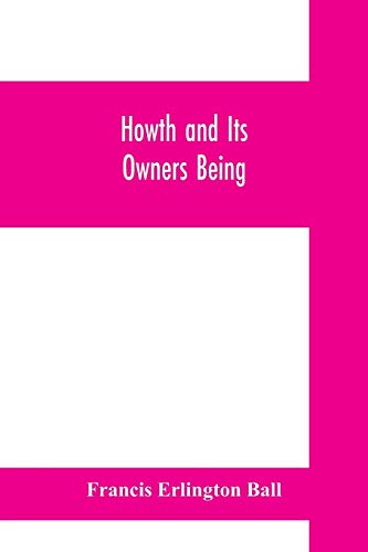 Stock image for Howth and Its Owners being The fifth part of A history of County Dublin and An Extra Volume of the Royal Society of Antiquaries of Ireland for sale by Lucky's Textbooks