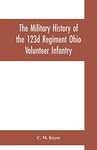 Stock image for The military history of the 123d Regiment Ohio Volunteer Infantry for sale by Lucky's Textbooks