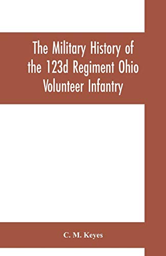 9789353700478: The military history of the 123d Regiment Ohio Volunteer Infantry