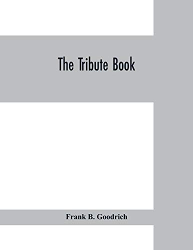 Beispielbild fr The tribute book: a record of the munificence, self-sacrifice and patriotism of the American people during the war for the union zum Verkauf von Lucky's Textbooks