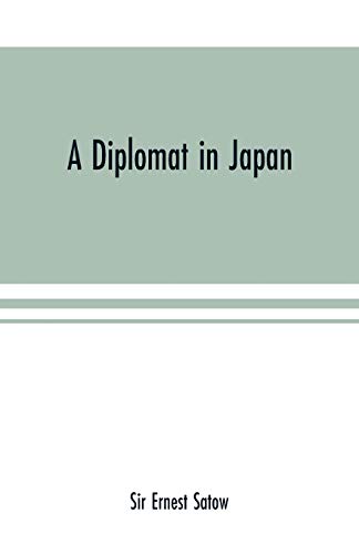 Stock image for A diplomat in Japan; The inner history of the critical years in the evolution of Japan when the ports were opened and the monarchy restored, recorded for sale by ThriftBooks-Dallas