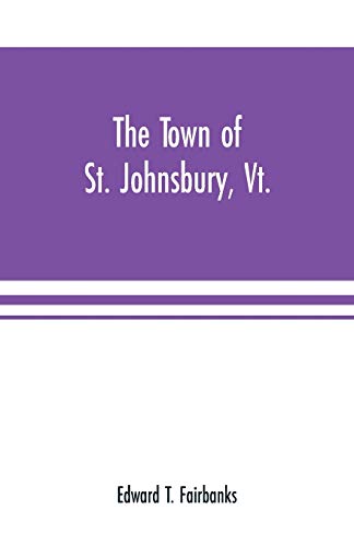 9789353701710: The town of St. Johnsbury, Vt.: a review of one hundred twenty-five years, to the anniversary pageant, 1912