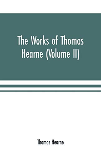 Beispielbild fr The works of Thomas Hearne (Volume II). Containing the second volume of Robert of Gloucester's chronicle zum Verkauf von Lucky's Textbooks