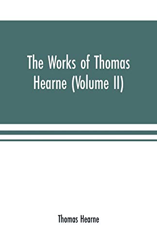 Stock image for The works of Thomas Hearne (Volume II). Containing the second volume of Robert of Gloucester's chronicle for sale by Lucky's Textbooks