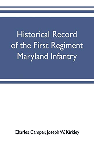 Stock image for Historical record of the First regiment Maryland infantry, with an appendix containing a register of the officers and enlisted men, biographies of deceased officers, etc. war of the rebellion, 1861-65 for sale by Lucky's Textbooks