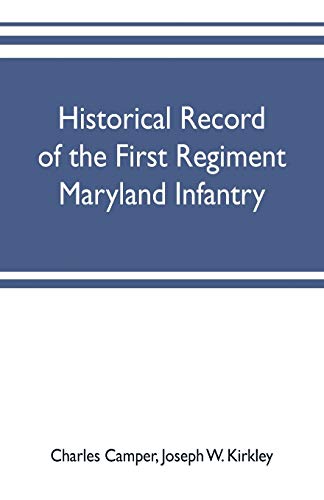 9789353701918: Historical record of the First regiment Maryland infantry, with an appendix containing a register of the officers and enlisted men, biographies of deceased officers, etc. war of the rebellion, 1861-65