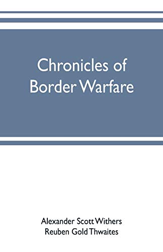 Stock image for Chronicles of border warfare: or, a history of the settlement by the whites, of northwestern Virginia, and of the Indian wars and massacres, in that for sale by ThriftBooks-Atlanta