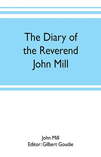 Beispielbild fr The diary of the Reverend John Mill, minister of the parishes of Dunrossness, Sandwick and Cunningsburgh in Shetland, 1740-1803 zum Verkauf von Books Puddle