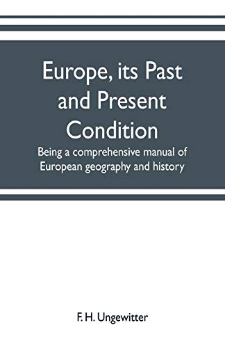 Imagen de archivo de Europe, its past and present condition: being a comprehensive manual of European geography and history a la venta por Lucky's Textbooks