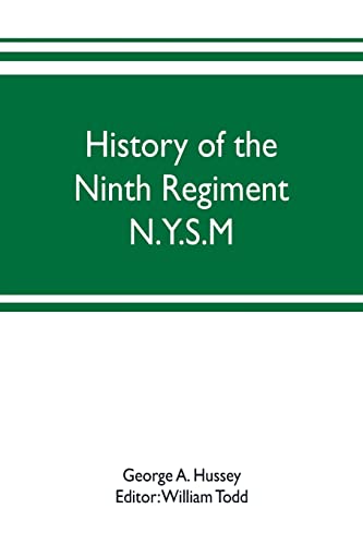 Imagen de archivo de History of the Ninth Regiment N.Y.S.M. -- N.G.S.N.Y. (Eighty-third N. Y. Volunteers.) 1845-1888 a la venta por Lucky's Textbooks