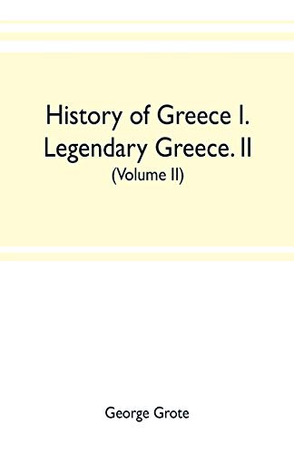Beispielbild fr History of Greece I. Legendary Greece. II. Grecian History to the Reign of Peisistratus at Athens (Volume II) zum Verkauf von Lucky's Textbooks