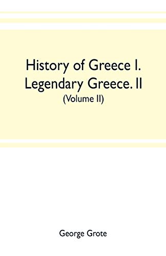 Stock image for History of Greece I. Legendary Greece. II. Grecian History to the Reign of Peisistratus at Athens (Volume II) for sale by Lucky's Textbooks