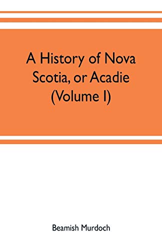 9789353702311: A history of Nova Scotia, or Acadie (Volume I)