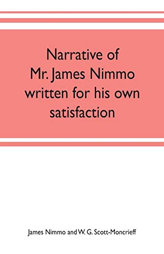 9789353702465: Narrative of Mr. James Nimmo written for his own satisfaction to keep in some remembrance the Lord's way dealing and kindness towards him, 1645-1709