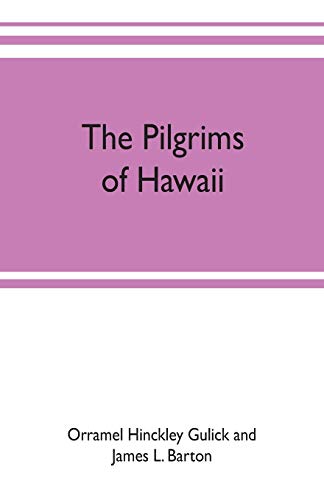 Imagen de archivo de The pilgrims of Hawaii; their own story of their pilgrimage from New England and life work in the Sandwich Islands, now known as Hawaii a la venta por Lucky's Textbooks