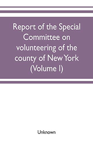 Stock image for Report of the Special committee on volunteering of the county of New York: of operations in filling the quota, under the call of the President dated . of Supervisors, August 15, 1866 (Volume I) for sale by Lucky's Textbooks