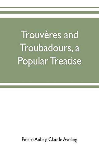 Beispielbild fr Trouvres and troubadours, a popular treatise zum Verkauf von Lucky's Textbooks