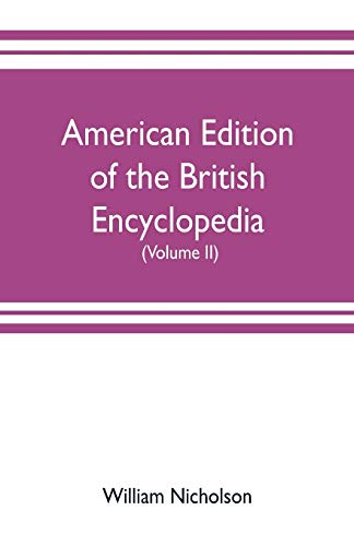 Stock image for American edition of the British encyclopedia, or Dictionary of arts and sciences: comprising an accurate and popular view of the present improved state of human knowledge (Volume II) for sale by Lucky's Textbooks