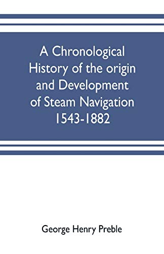 Imagen de archivo de A chronological history of the origin and development of steam navigation 1543-1882 a la venta por Books Puddle