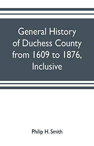 Imagen de archivo de General history of Duchess County from 1609 to 1876, inclusive a la venta por Lucky's Textbooks