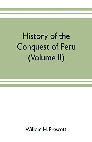 Imagen de archivo de History of the conquest of Peru: with a preliminary view of the civilization of the Incas (Volume II) a la venta por Lucky's Textbooks