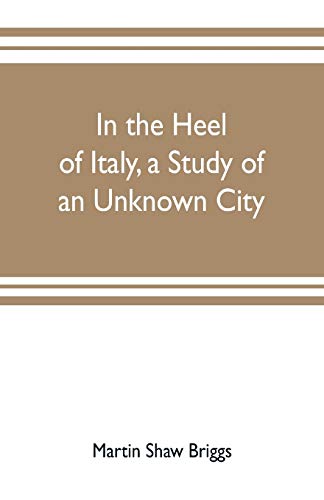 Imagen de archivo de In the heel of Italy, a study of an unknown city a la venta por Lucky's Textbooks