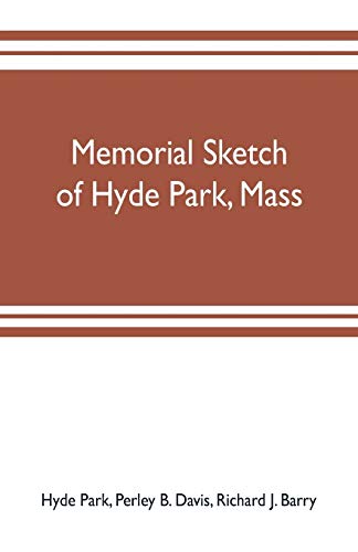 Beispielbild fr Memorial sketch of Hyde Park, Mass., for the first twenty years of its corporate existence, Also Its Industries, Statistics, And Organizations, zum Verkauf von Books Puddle