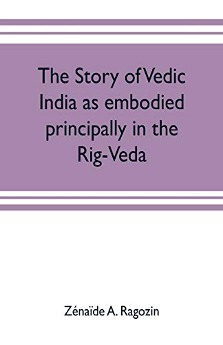 Imagen de archivo de The story of Vedic India as embodied principally in the Rig-Veda a la venta por Lucky's Textbooks