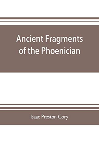 Stock image for Ancient fragments of the Phoenician, Chaldaean, Egyptian, Tyrian, Carthaginian, Indian, Persian, and other writers: with an introductory dissertation . the philosophy and trinity of the ancients for sale by Lucky's Textbooks