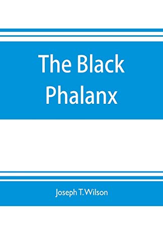 Imagen de archivo de The black phalanx; a history of the Negro soldiers of the United States in the wars of 1775-1812, 1861-'65 a la venta por ThriftBooks-Atlanta