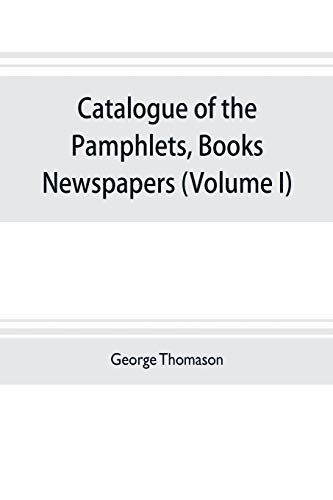 Stock image for Catalogue of the pamphlets, books, newspapers, and manuscripts relating to the civil war, the commonwealth, and restoration (Volume I) 1640-1661 for sale by Lucky's Textbooks