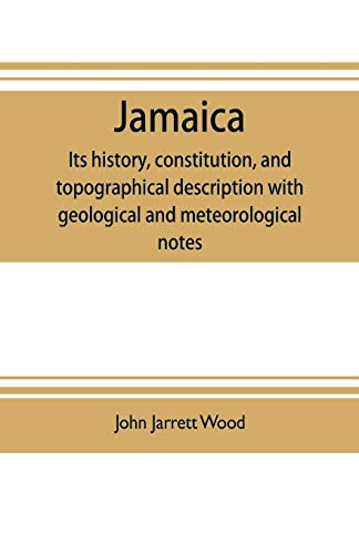 Stock image for Jamaica: its history, constitution, and topographical description with geological and meteorological notes for sale by Lucky's Textbooks